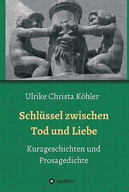 Fester Einband Schlüssel zwischen Tod und Liebe von Ulrike Christa Köhler