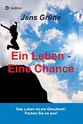 E-Book (epub) Ein Leben - Eine Chance von Jens Grüne