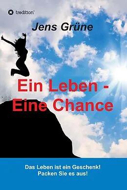E-Book (epub) Ein Leben - Eine Chance von Jens Grüne