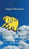 E-Book (epub) Elefanten, die mit den Wolken reisen von Angela Thormann
