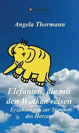 E-Book (epub) Elefanten, die mit den Wolken reisen von Angela Thormann