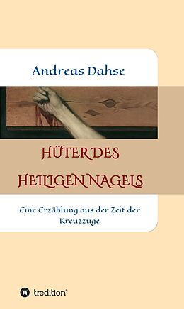 Fester Einband Hüter des Heiligen Nagels von Andreas Dahse