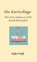 E-Book (epub) Die Karieslüge von Steffen Wolff