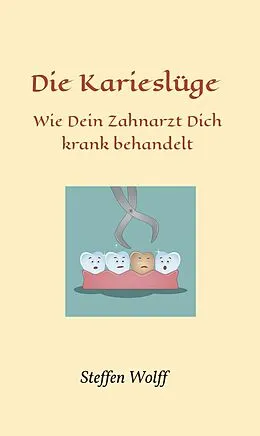 E-Book (epub) Die Karieslüge von Steffen Wolff