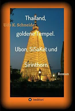 E-Book (epub) Thailand, goldene Tempel. Ubon, SiSaKet und Sirinthorn von Udo Schneider