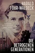 E-Book (epub) Die betrogenen Generationen - Mein Leben als Schauspieler, meine Odyssee von Harald Föhr-Waldeck