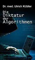 E-Book (epub) Die Diktatur der Algorithmen von Ulrich Kübler