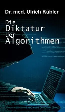 E-Book (epub) Die Diktatur der Algorithmen von Ulrich Kübler