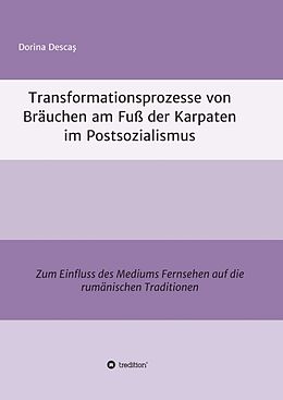 Kartonierter Einband Transformationsprozesse von Bräuchen am Fuß der Karpaten im Postsozialismus von Dorina Desca
