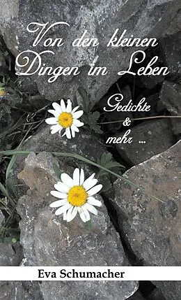 E-Book (epub) Von den kleinen Dingen im Leben von Eva Schumacher