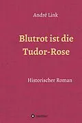 E-Book (epub) Blutrot ist die Tudor-Rose von André Link