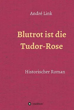 E-Book (epub) Blutrot ist die Tudor-Rose von André Link