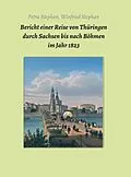 E-Book (epub) Bericht einer Reise von Thüringen durch Sachsen bis nach Böhmen im Jahr 1823 von Petra Winfried Stephan