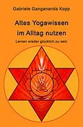 E-Book (epub) Altes Yogawissen wieder im Alltag nutzen von Gabriele Gangananda Kopp