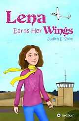 eBook (epub) Lena Earns Her Wings de Judith E. Spörl