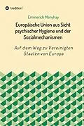 E-Book (epub) Europäische Union aus Sicht psychischer Hygiene und der Sozialmechanismen von Emmerich Menyhay