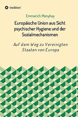 E-Book (epub) Europäische Union aus Sicht psychischer Hygiene und der Sozialmechanismen von Emmerich Menyhay