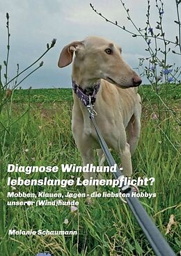 Kartonierter Einband Diagnose Windhund - lebenslange Leinenpflicht? von Melanie Schaumann