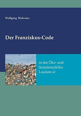 Kartonierter Einband Der Franziskus-Code in der Öko- und Sozialenzyklka Laudato si' von Wolfgang Redwanz