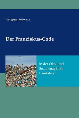 E-Book (epub) Der Franziskus-Code in der Öko- und Sozialenzyklka Laudato si' von Wolfgang Redwanz