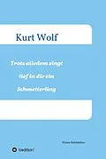 E-Book (epub) Trotz alledem singt tief in dir drin ein Schmetterling von Kurt Wolf