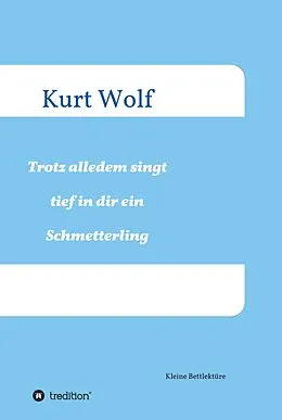 E-Book (epub) Trotz alledem singt tief in dir drin ein Schmetterling von Kurt Wolf