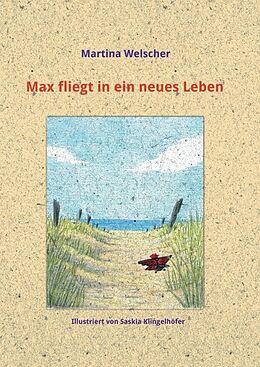 Kartonierter Einband Max fliegt in ein neues Leben von Martina Welscher