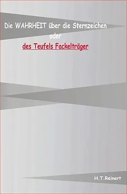 E-Book (epub) Die Wahrheit über die Sternzeichen oder des Teufels Fackelträger von H. T. Reiner
