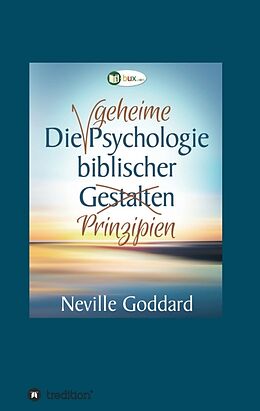 Kartonierter Einband Die geheime Psychologie biblischer Prinzipien von Neville Lancelot Goddard