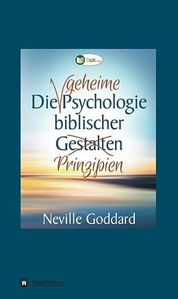 Fester Einband Die geheime Psychologie biblischer Prinzipien von Neville Lancelot Goddard