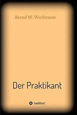 E-Book (epub) Der Praktikant von Bernd W. Wuthenow