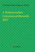E-Book (epub) 3. Bubenreuther Literaturwettbewerb 2017 von Christoph-Maria Liegener, Michael Spyra, Walther (Werner) Theis