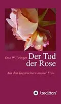 E-Book (epub) Der Tod der Rose von Otto W. Bringer
