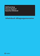 Kartonierter Einband Arbeitsbuch Alltagsargumentation von Simona Dujková, Wolfram Karg, Katarína Vileková