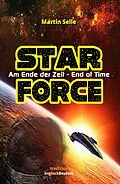 E-Book (epub) STAR FORCE - Am Ende der Zeit / End of Time von Martin Selle