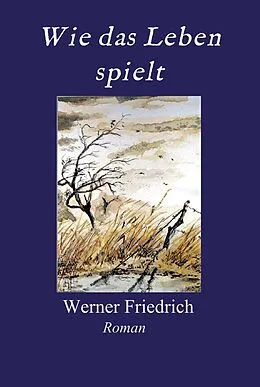 E-Book (epub) Wie das Leben spielt von Werner Friedrich