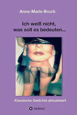 E-Book (epub) Ich weiß nicht, was soll es bedeuten... von Anne-Marie Bruch