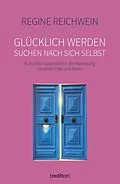 E-Book (epub) Glücklich werden - suchen nach sich selbst von Regine Reichwein