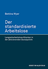 Fester Einband Der standardisierte Arbeitslose von Bettina Wyer