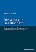 E-Book (pdf) Der Wille zur Gesellschaft von Barbara Sutter