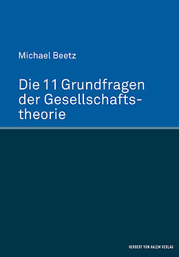 Fester Einband Die 11 Grundfragen der Gesellschaftstheorie von Michael Beetz