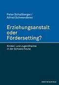 E-Book (pdf) Erziehungsanstalt oder Fördersetting? von Peter Schallberger, Alfred Schwendener