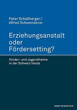 E-Book (pdf) Erziehungsanstalt oder Fördersetting? von Peter Schallberger, Alfred Schwendener
