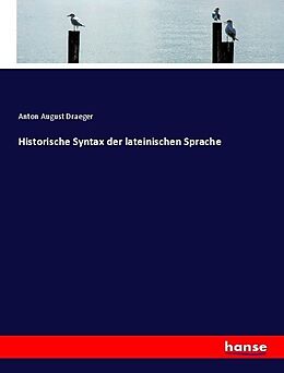 Kartonierter Einband Historische Syntax der lateinischen Sprache von Anton August Draeger