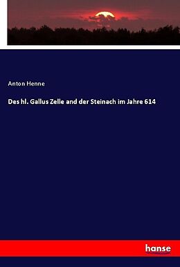 Kartonierter Einband Des hl. Gallus Zelle and der Steinach im Jahre 614 von Anton Henne