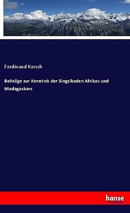 Kartonierter Einband Beiträge zur Kenntnis der Singzikaden Afrikas und Madagaskars von Ferdinand Karsch