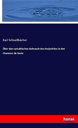 Kartonierter Einband Über den syntaktischen Gebrauch des Konjunktivs in den Chansons de Geste von Karl Schnellbächer