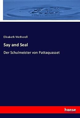 Kartonierter Einband Say and Seal von Elisabeth Wetherell
