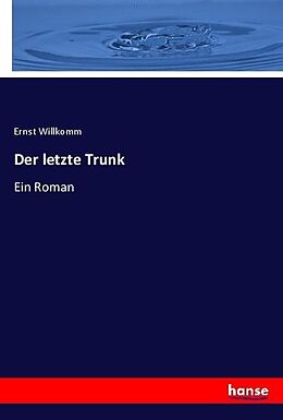 Kartonierter Einband Der letzte Trunk von Ernst Willkomm