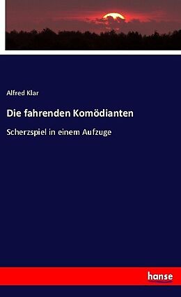 Kartonierter Einband Die fahrenden Komödianten von Alfred Klar